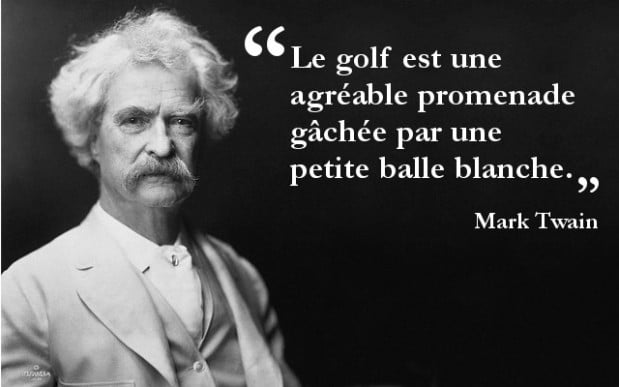Le golf est une agréable promenade gâchée par une petite balle blanche - Mark Twain