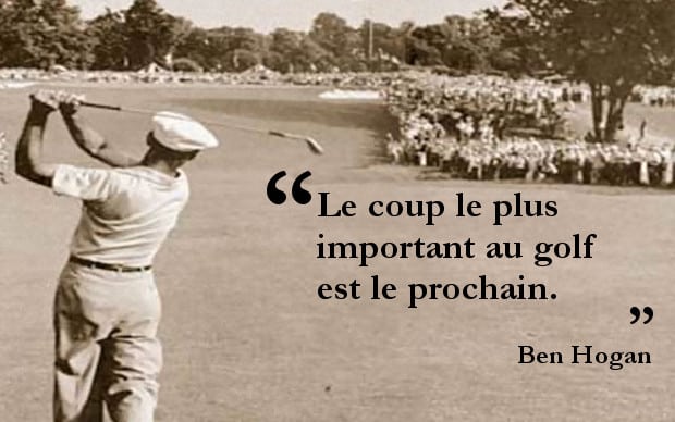 Le coup le plus important au golf est le prochain - Ben Hogan