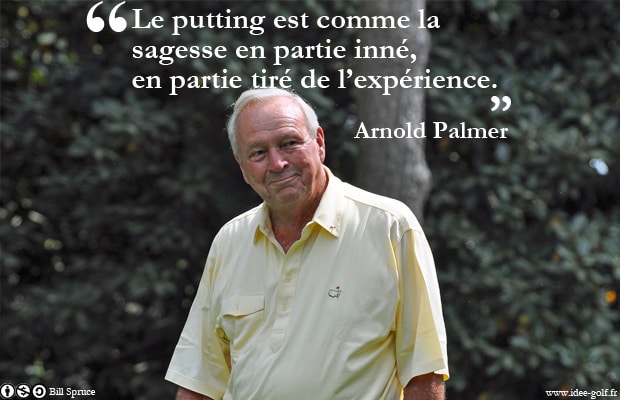 Le putting au golf est comme la sagesse - Arnold Palmer