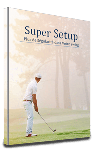 Super Setup : plus de régularité dans votre swing
